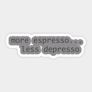 more espresso less depresso Sticker